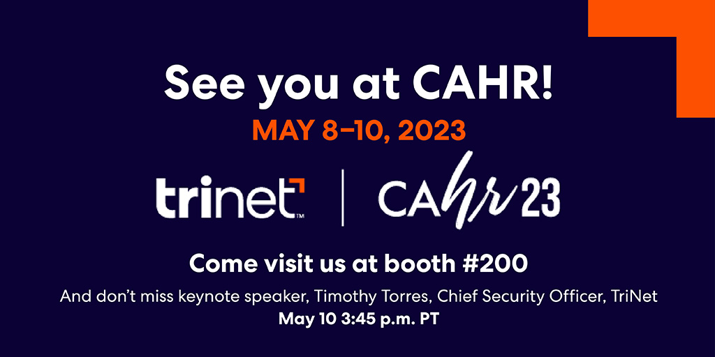 TriNet's tweet image. #IncredibleHR is at the @CAHRconference this week! Visit us at booth #200! Check out our Chief Security Officer @timtorres, who will be laying out critical information all HR practitioners need to know about protecting their company &amp;amp; employees from cyberthreats! #CAHR23
