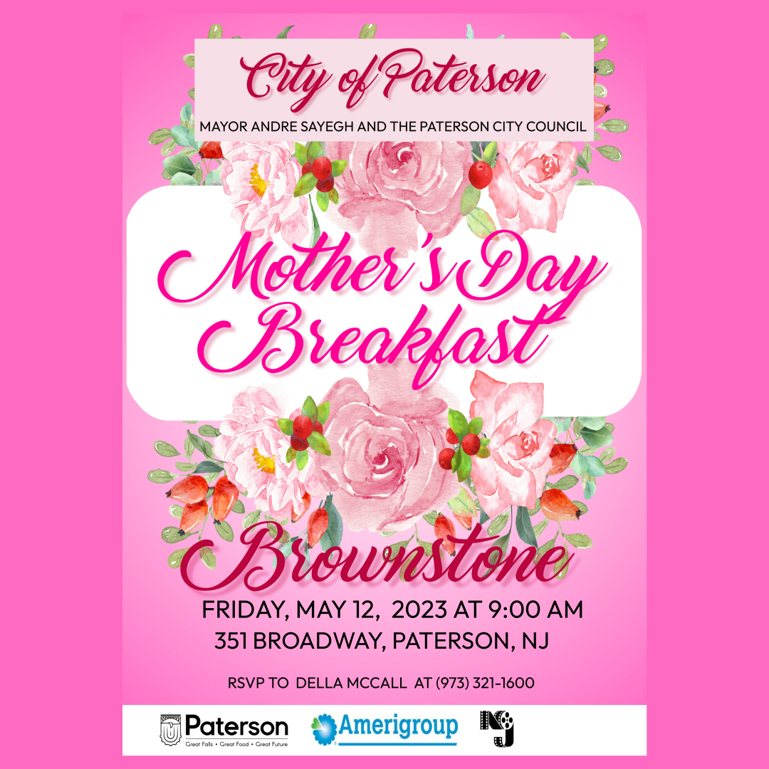 Mayor Andre Sayegh and the Paterson City Council invite you to the 2023 Mother's Day Breakfast at the Brownstone House. Please see flyer for more details. To RSVP call Della McCall at (973) 321-1600.  #PatersonNJ #MothersDay