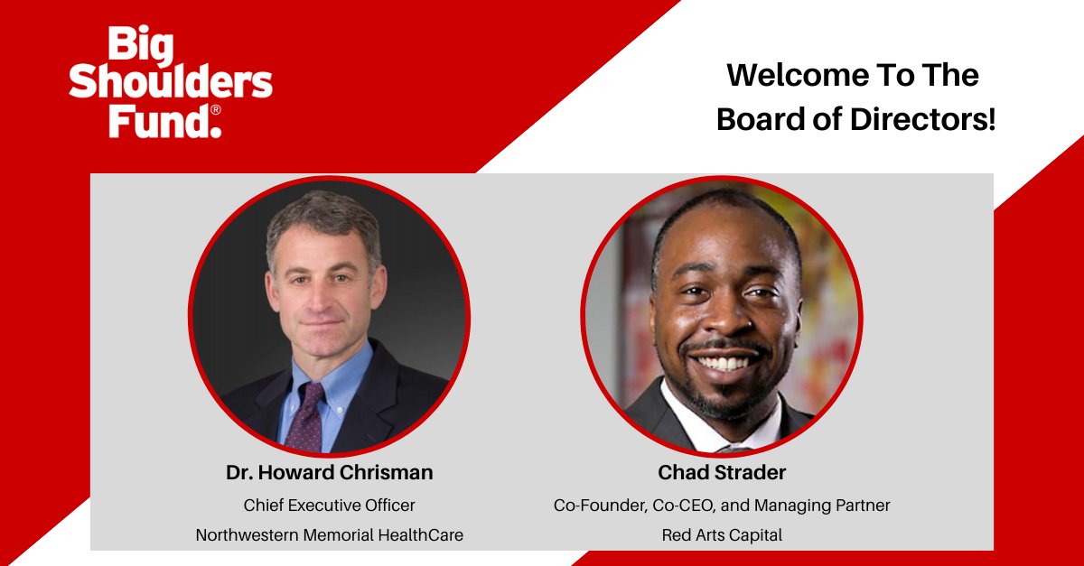 Big Shoulders Fund is pleased to announce two additions to our Board of Directors. We thank Dr. Howard Chrisman and Chad Strader for stepping up in support of the schools and students we serve.