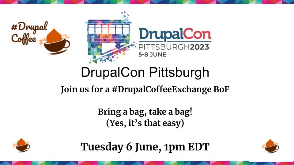 DrupalCoffee's tweet photo. NEWS flash!
Join us at @DrupalConNA for a #DrupalCoffeeExchange BoF
Bring a bag, take a bag! (Yes, it’s that easy)
Tuesday 6 June, 1pm EDT
DrupalCon NA will be in Pittsburgh June 5-8, in person
https://t.co/rICXKap3ul https://t.co/T8ZonJj9JX