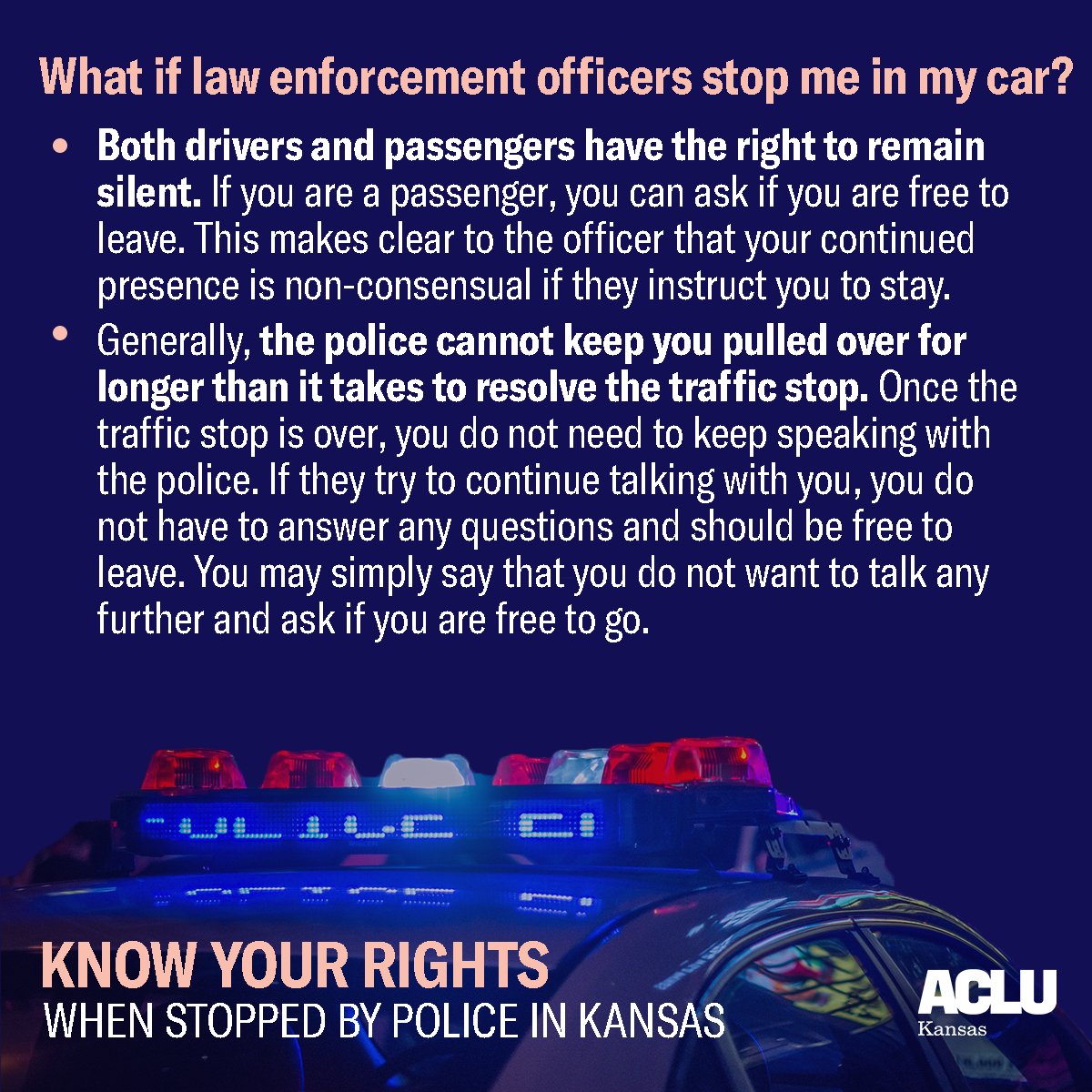 Here's what to know if law enforcement stops you on the streets or in your car. 

For the full resource to Know Your Rights when stopped by police in Kansas: aclukansas.org/en/know-your-r…