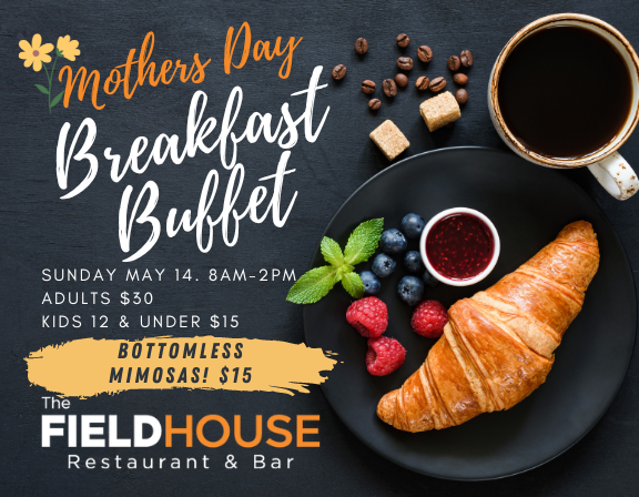 Moms deserve the best, so why not treat her to a delicious breakfast buffet at The FieldHouse this Mother's Day? Join us on Sunday, May 14, from 8 am - 2 pm.