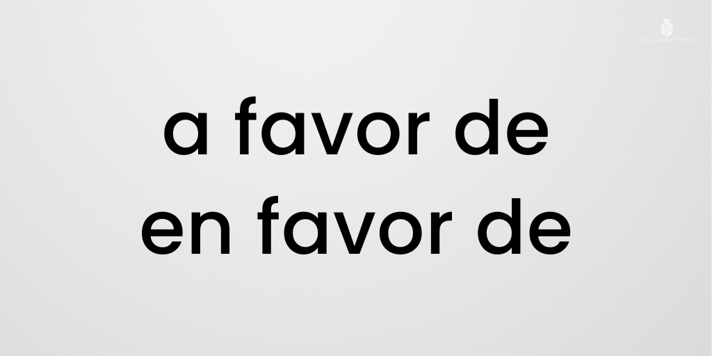 RAE on X: ¿Es «a favor de» o «en favor de»? Es más normal el uso