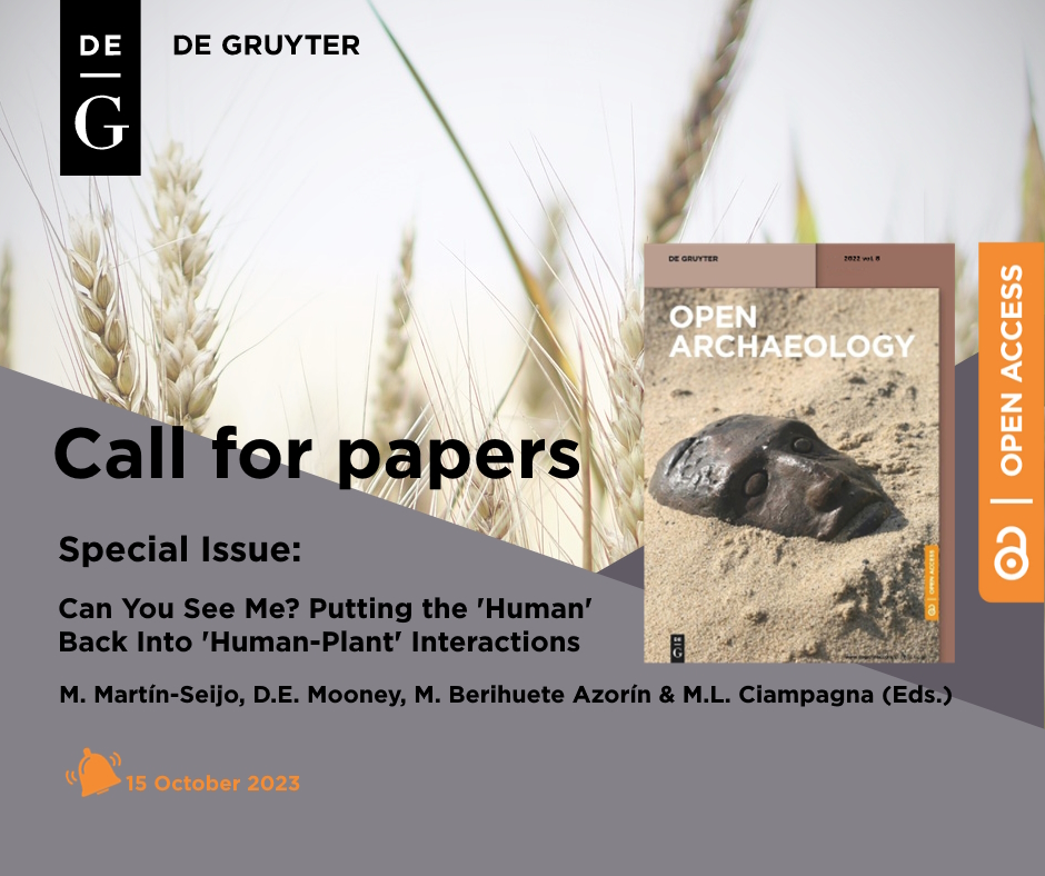 📷 𝗖𝗔𝗟𝗟 𝗙𝗢𝗥 𝗣𝗔𝗣𝗘𝗥𝗦
Open Archaeology invites manuscripts for the SI: 𝘊𝘢𝘯 𝘠𝘰𝘶 𝘚𝘦𝘦 𝘔𝘦? 𝘗𝘶𝘵𝘵𝘪𝘯𝘨 𝘵𝘩𝘦 '𝘏𝘶𝘮𝘢𝘯' 𝘉𝘢𝘤𝘬 𝘐𝘯𝘵𝘰 '𝘏𝘶𝘮𝘢𝘯-𝘗𝘭𝘢𝘯𝘵' 𝘐𝘯𝘵𝘦𝘳𝘢𝘤𝘵𝘪𝘰𝘯𝘴, edited by M. Martín, D.E Mooney, M. Berihuete and M.L. Ciampagna