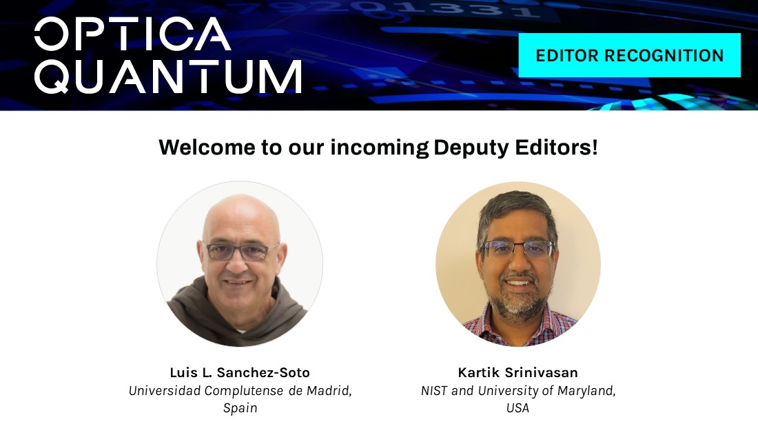 On this #WelcomeNewEditorsWednesday, we'd like to announce our incoming #OPG_OpticaQ Deputy Editors Luis L. Sanchez-Soto, <a href="/unicomplutense/">Complutense</a> &amp; Kartik Srinivasan, <a href="/JQInews/">Joint Quantum Institute</a>. Thank you for volunteering your time to support <a href="/OpticaPubsGroup/">Optica Publishing Group</a>'s newest high-impact journal!