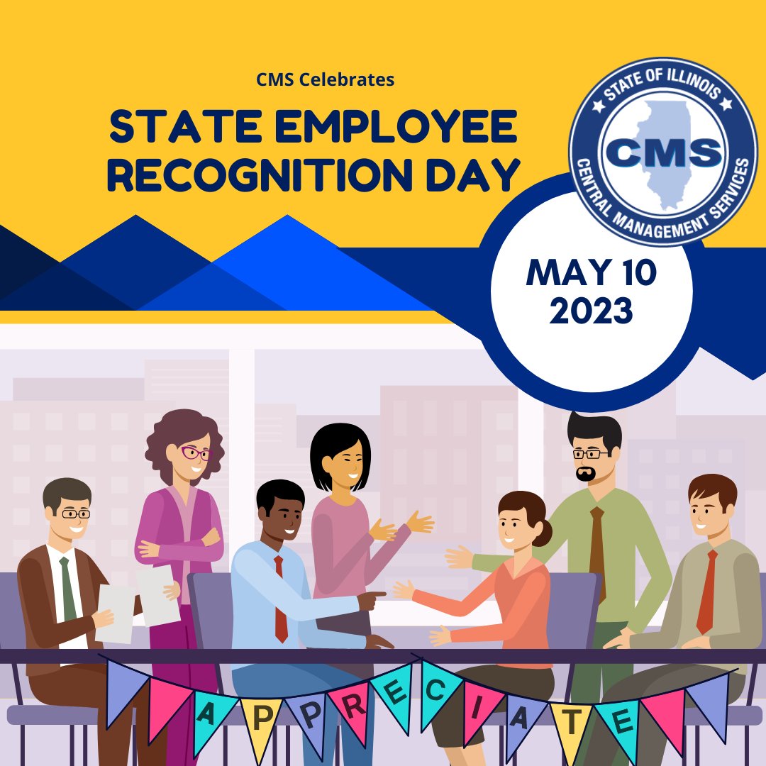 CMS celebrates State Employee Appreciation Day, May 10, 2023. This is a day to recognize and appreciate all that State Employees do to improve the lives of residents of Illinois and to enhance this great State.