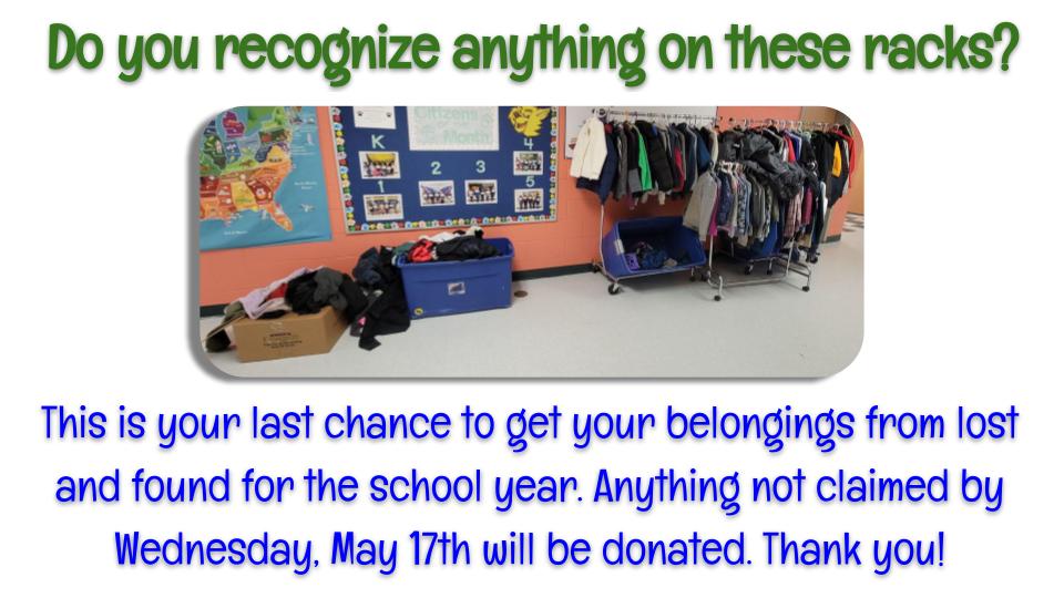 Families, we need your help! Please encourage your Bobcat to collect their belongings from the lost and found before next Wednesday. Anything left at that point will be donated. Thank you!