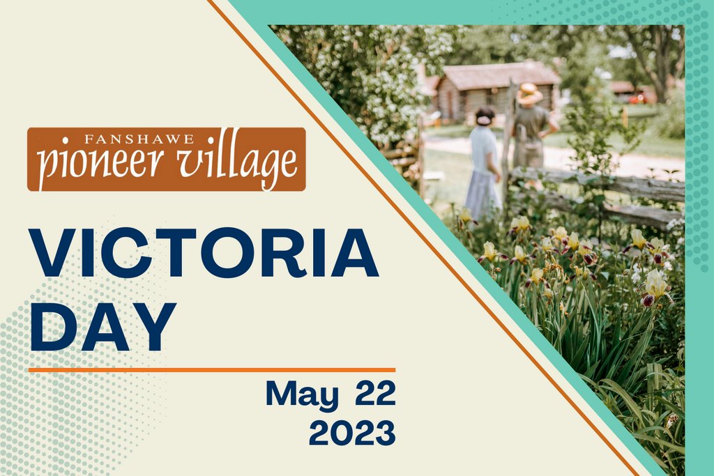 Join us on Victoria Day, Monday May 22nd, 2023!

Enjoy Victoria Day at the Heritage Village and join in the festivities.  Stop by our Gardener's Annual Spring Sprout Sale!

For more information, go to fanshawepioneervillage.ca/events