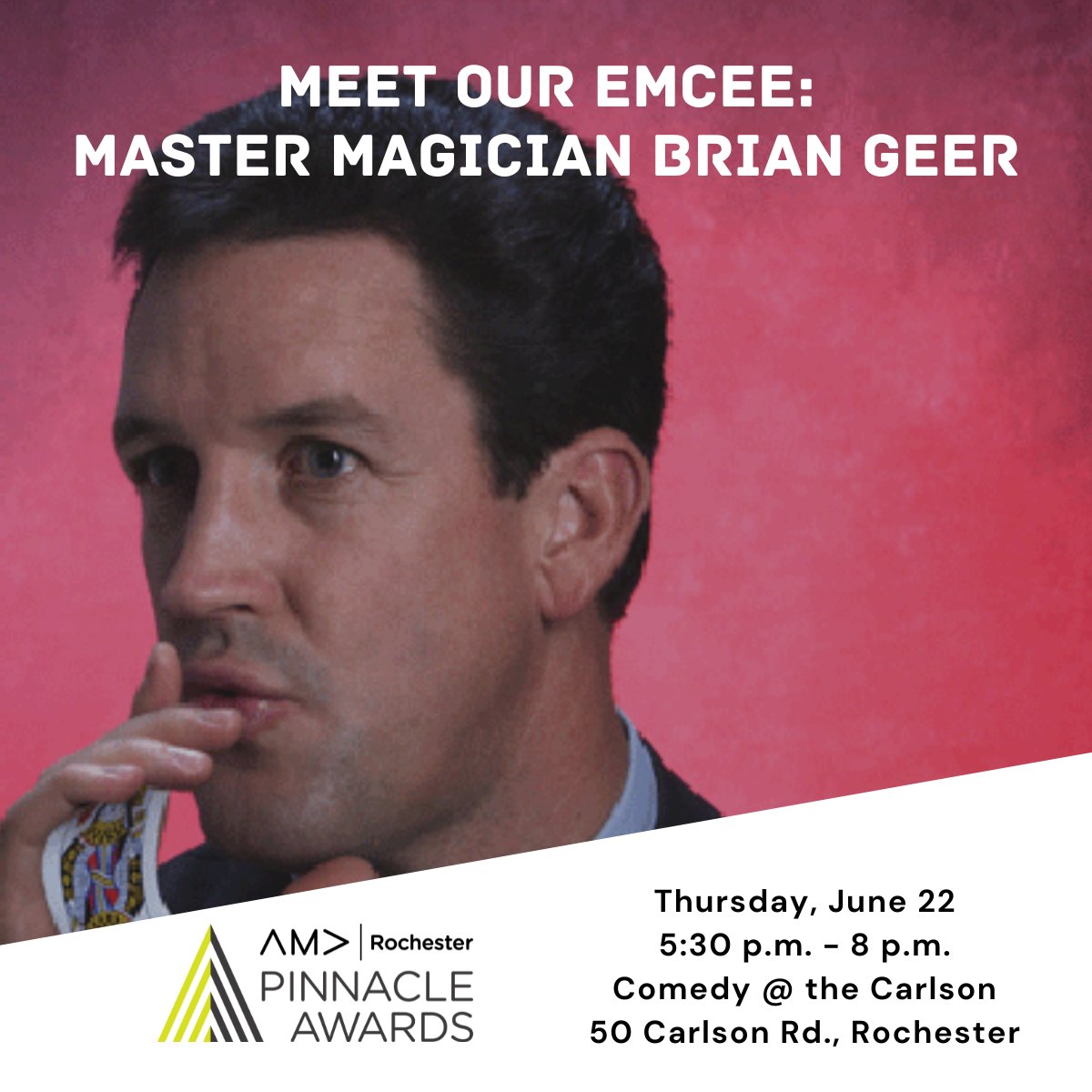 Meet this year's Pinnacle Awards emcee!

Brian Geer has been studying magic since the age of 8. He has lectured across the country for magicians, performed for President Bush's Inaugural Ball, the Pentagon 26 times.

Click here to get your tickets! -> hubs.ly/Q01PmfkD0
