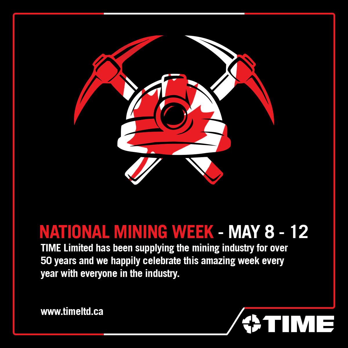TIME Limited has been supplying the mining industry for over 
50 years and we happily celebrate this amazing week every 
year with everyone in the industry.