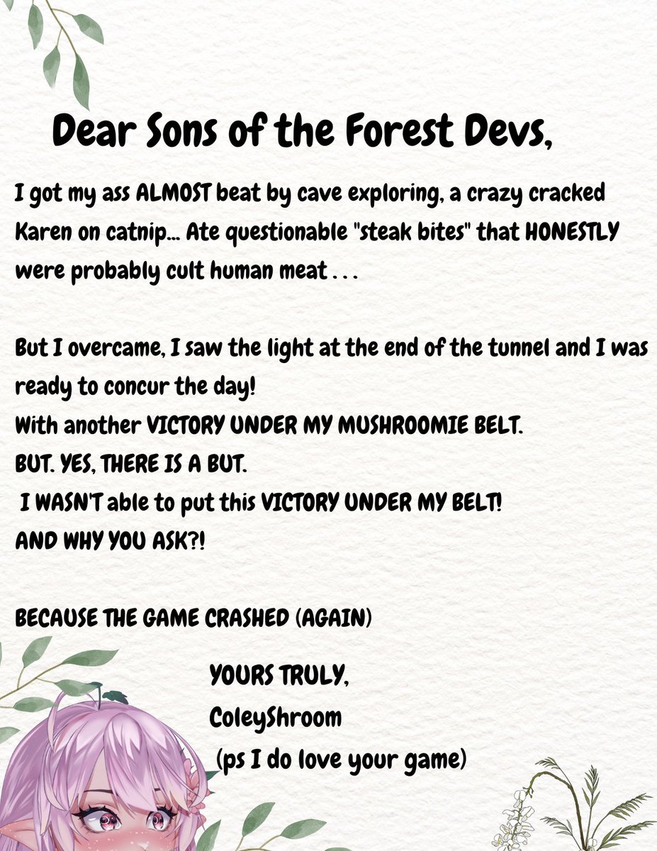 👀well... Shroomies said to post it
My letter to <a href="/EndNightGame/">Endnight Games</a> 

(it's satire..plz don't hate me I love your game) #sonsoftheforest
