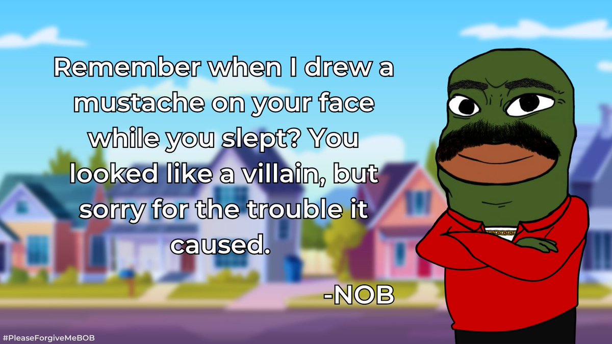 Please Forgive Me BOB!
Just tag me and we can #HugItOut! 

$NOB
#NOBlife
#PleaseForgiveMeBOB
<a href="/BobEthToken/">Bob</a>