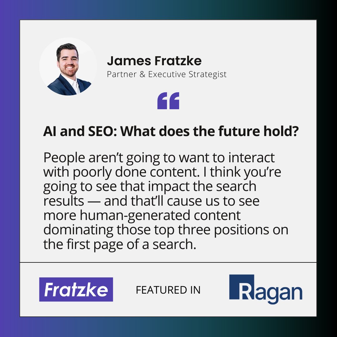 FratzkeMedia's tweet photo. @JamesFratzke, Partner, and Executive Strategist at Fratzke Consulting, recently sat down with Sean Devlin at @RaganComms to share his perspective on what the future holds for #AI and #SEO.

👉 Full Article - https://t.co/kStt18gHH9 https://t.co/7t7tX6cVTB