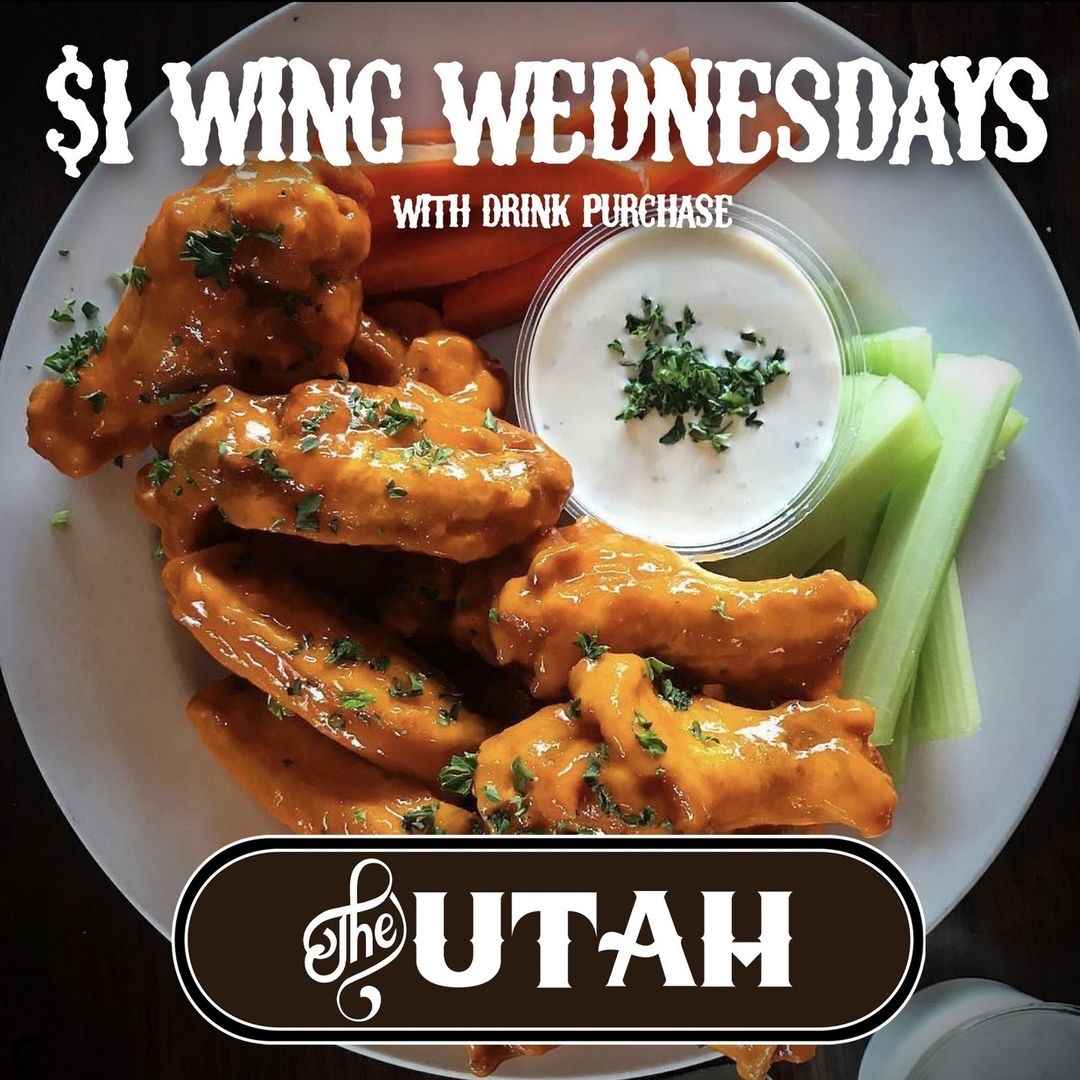 $1 Wing Wednesdays at The Utah! Best wing deal in town. Drink purchase required, dine in only. -AND- free bingo from 4 to 6 pm every Wednesday! HAPPY HOUR from 4pm to 6pm weekdays featuring $5 Wells, $9 Well Shot & Beer, $1 Wings