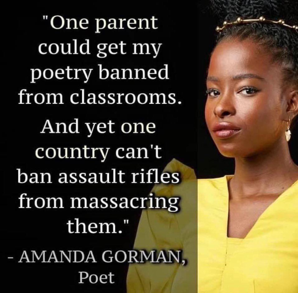 LiddleSavages's tweet photo. ONE PARENT
COULD GET MY
POETRY BANNED
FROM CLASSROOMS
AND YET ONE COUNTRY
CANโT BAN ASSAULT RIFLES
FROM MASSACRING THEM
โ Amanda Gorman
#GunControl
#GunSenseNow
#NRABloodMoney
#NRAOwnsTheGOP
#BanGunsNotBooks
#EndGunViolenceNow
#GunControlLawsNow
#BanAssaultWeaponsNow https://t.co/f2WERa0ngu