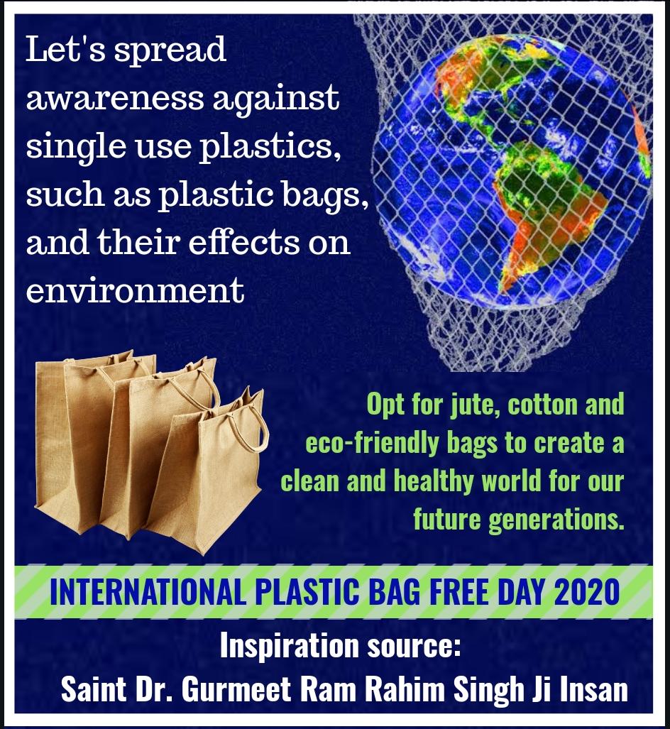 Plastic is a most destructive weapon than a nuclear bomb, it's impact remains on the future generations. On this #InternationalPlasticFreeDay  is an opportunity to aware everyone that every bag we use of, effects the lives. 
Inspiration : Saint Dr Gurmeet Ram Rahim Singh Ji Insan