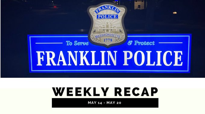 Franklin (MA) Police share the weekly recap for May 14 - May 20