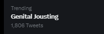 GENITAL JOUSTING IS TRENDING
WHAT HAVE WE DONE 😭😭😭