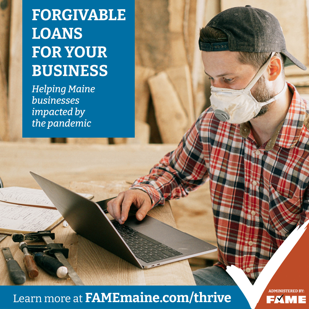 Did the pandemic negatively impact your business? Do you have plans to improve and grow? You may be eligible for a forgivable loan from Thrive Maine! Applications are open May 23 to June 23. Learn more at FAMEmaine.com/thrive