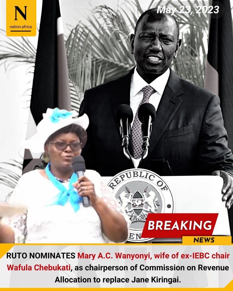 RUTO NOMINATES Mary A.C. Wanyonyi, wife of ex-IEBC chair Wafula Chebukati, as chairperson of Commission on Revenue Allocation to replace Jane Kiringai. nation.africa/kenya/news/rut…