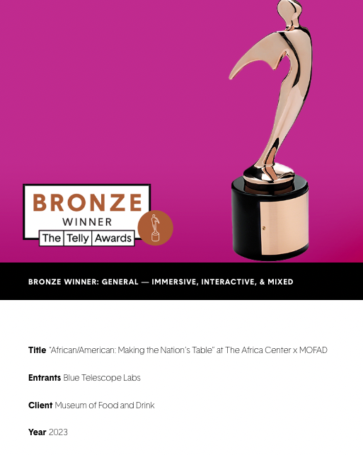 Blue Telescope (@bluetelescopeny) on Twitter photo Shout out to The <a href="/tellyawards/">The Telly Awards</a> for recognizing our project, "African/American: Making the Nationβs Tableβ at The Africa Center x <a href="/mofad/">Museum of Food and Drink</a>! ππ Shout out to The <a href="/tellyawards/">The Telly Awards</a> for recognizing our project, "African/American: Making the Nationβs Tableβ at The Africa Center x <a href="/mofad/">Museum of Food and Drink</a>! ππ