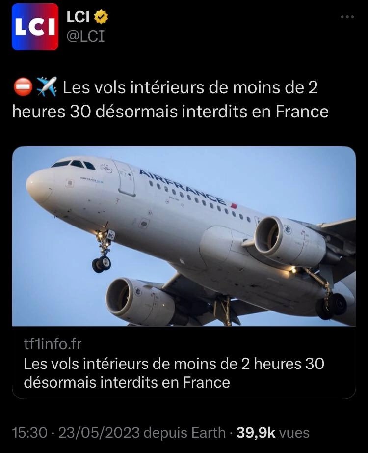 🇫🇷 France 

Fini les liaisons aériennes entre Nantes, Bordeaux, Lyon et Paris-Orly. Les vols intérieurs courts de moins de 2 heures 30, et dont il existe un équivalent ferroviaire qui 'fournit un service alternatif satisfaisant', sont désormais interdits sur le territoire 🇫🇷