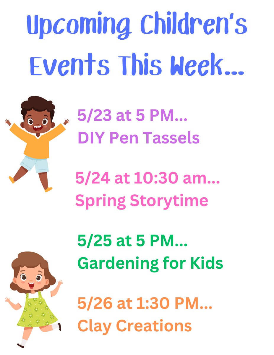 Upcoming Children's Events This Week...
5/23 at 5 PM... DIY Pen Tassels
5/24 at 10:30 am... Spring Storytime
5/25 at 5 PM... Gardening for Kids
5/26 at 1:30 PM... Clay Creations

The library is CLOSED on Saturday, May 27 and Monday, May 29 for Memorial Day.