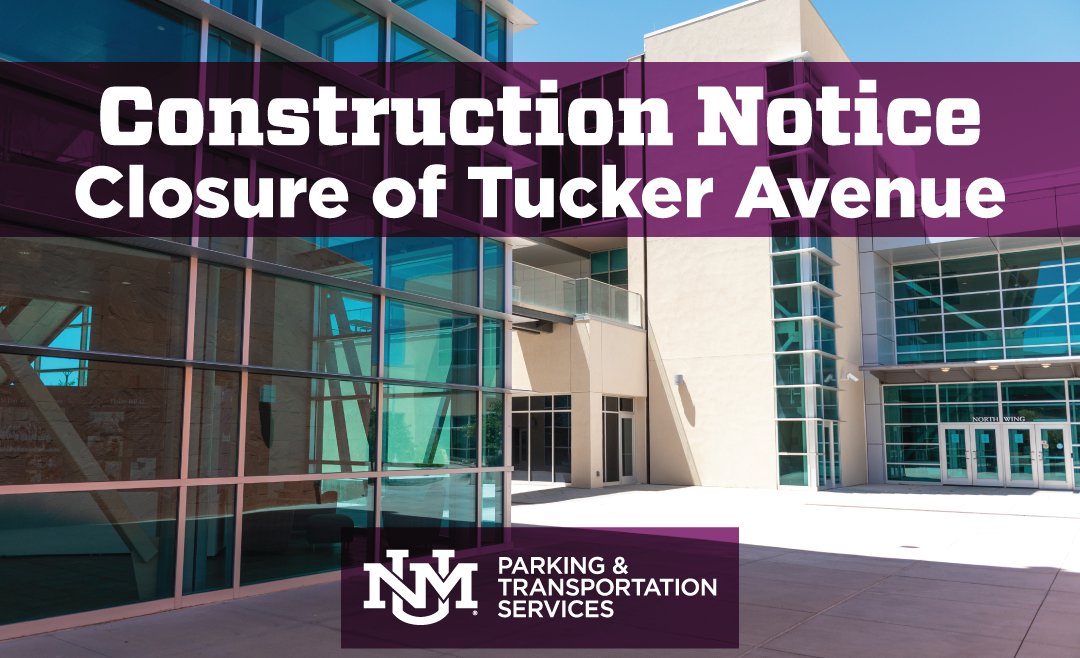 UNM PATS is notifying G, Q, L, M, and N zone permit holders and the North Campus community that as part of the construction of the CON-PHE building, Tucker Avenue will be completely closed.

Read the notice at bit.ly/3MjWEFa