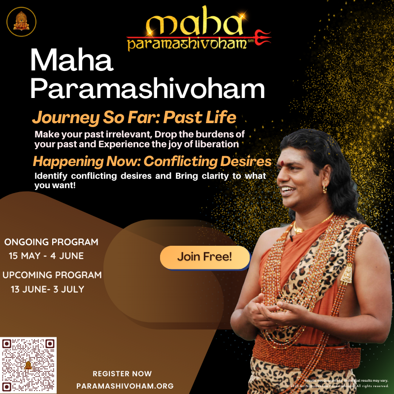 Journey So Far: Past Life Make your past irrelevant. Drop the burdens of your past and experience the joy of liberation.
Happening Now: Conflicting Desires Identify conflicting desires and bring clarity to what you want!

Join MahaParamashivoham for FREE NOW!
#SoulEvolution