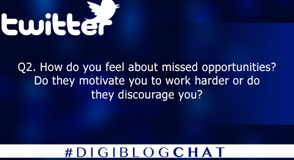 Q2. How do you feel about missed opportunities? Do they motivate you to work harder or do they discourage you? #digiblogchat 
2/10