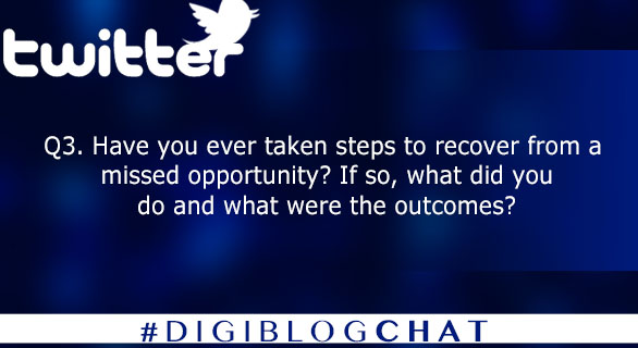 Q3. Have you ever taken steps to recover from a missed opportunity? If so, what did you do and what were the outcomes? #digiblogchat 
3/10