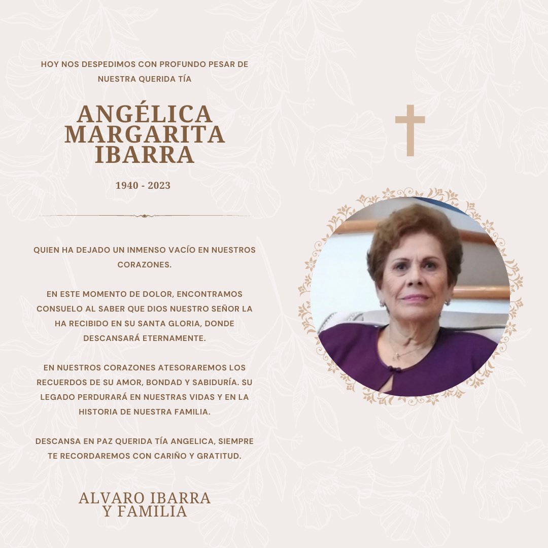 Hoy nos despedimos con profundo pesar de nuestra querida tía, Angélica Margarita Ibarra García, quien ha dejado un inmenso vacío en nuestros corazones. Descansa en paz querida Tia Angélica. Siempre te recordaremos con cariño y gratitud.