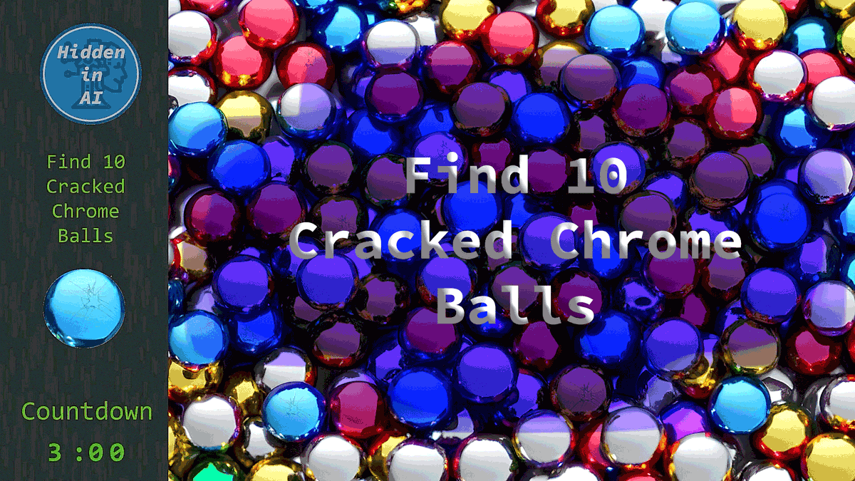 HiddenInAI's tweet image. Find 10 Cracked Chrome Balls in the AI Generated Scene, You have 3 minutes to complete your mission. Good luck.

youtu.be/LF7sI4J6vog

#aiimage
#aiimages
#crackedballs
#chromeballs
#hiddenobject
#hiddenobjects
#hiddenobjectgame
#challenge 
#challenging 
#ChallengeAccepted