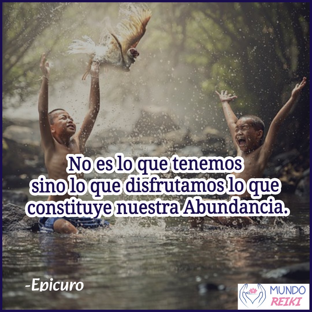 "No es lo que tenemos sino disfrutamos los que constituye nuestra Abundancia"