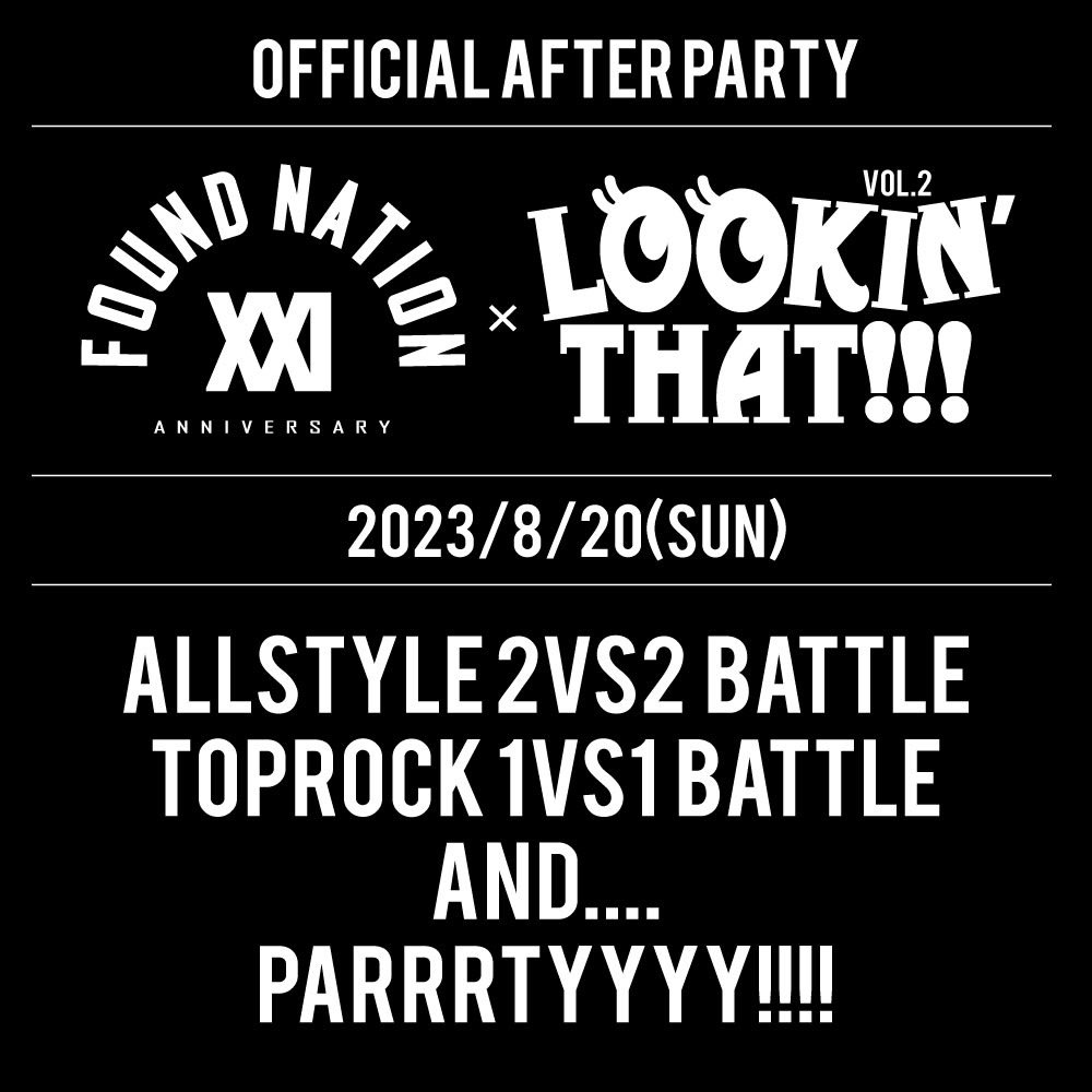 【開催決定】
FN JAM 2023
FOUND NATION 21TH ANNIVERSARY 

★DAY ONE (MAIN DAY)
2023/08/19(SAT)
📍GARDEN SHINKIBA FACTORY
BREAKIN CREW BATTLE
ARTIST LIVE
AND MORE…

★DAY TWO(AFTER PARTY)
2023/08/20(SUN)
📍R-LOUNGE
ALLSTYLE 2VS2
TOPROCK 1VS1
AND PARTY..

MORE INFO COMING SOON…