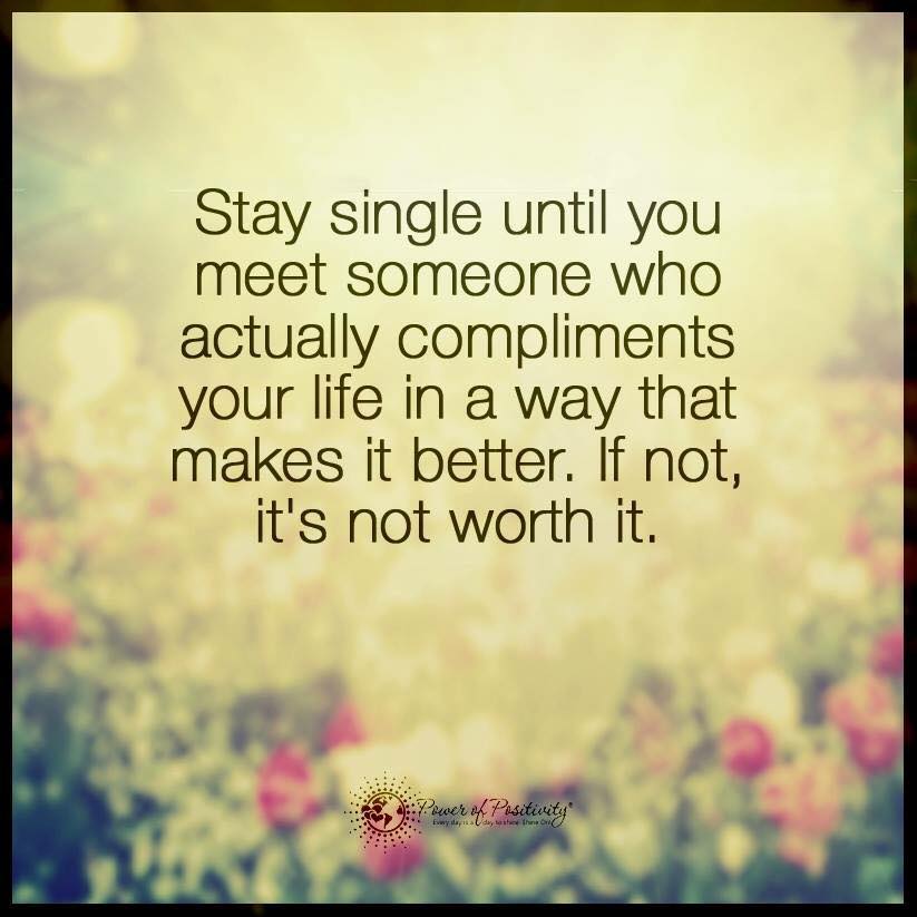 LIVEpositivity's tweet photo. Stay single until you meet someone who actually compliments your life in a way that makes it better. If not, it's not worth it. https://t.co/O7QiBTwX4q