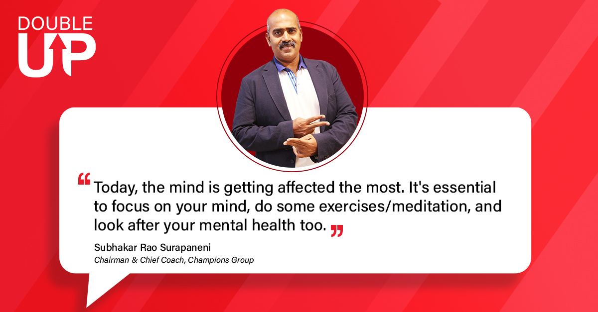 Prioritize your #MentalHealth!
You need to start taking care of your #mind just like you do of your body.
#DoubleUp on your mind, and you will undoubtedly double up on #growth.

#Meditation #Yoga #Health #PhysicalWellness
#InterviewSeries #SubhakarRaoSurapaneni #ChampionsGroup