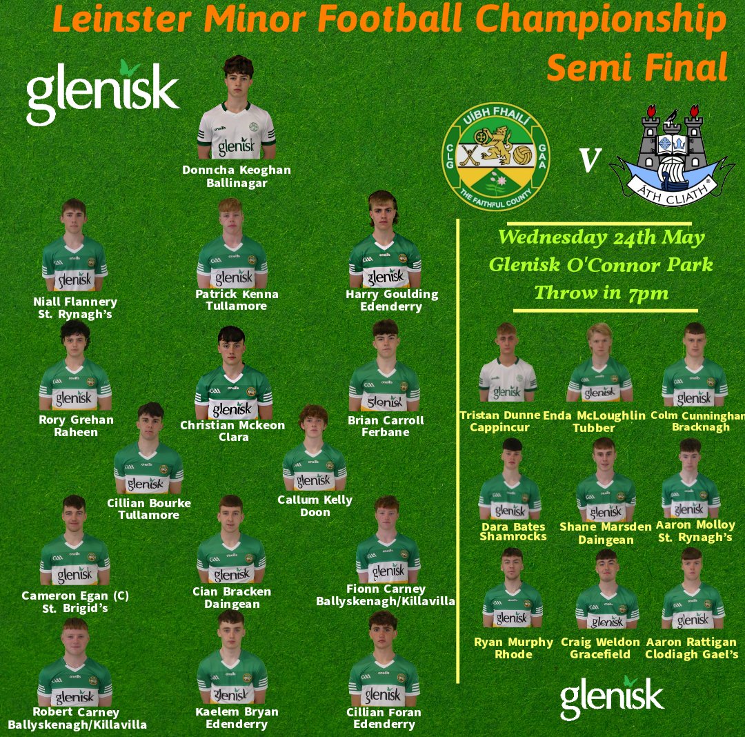 Roger Ryan and his management team have named their <a href="/Offaly_GAA/">Official Offaly GAA</a> minor football team to face <a href="/DubGAAOfficial/">Dublin GAA</a> this evening in the Leinster semi-final in <a href="/Glenisk/">Glenisk</a> O'Connor Park.

Calling on all supporters to get behind the lads. All under 16's are free and those that attend can