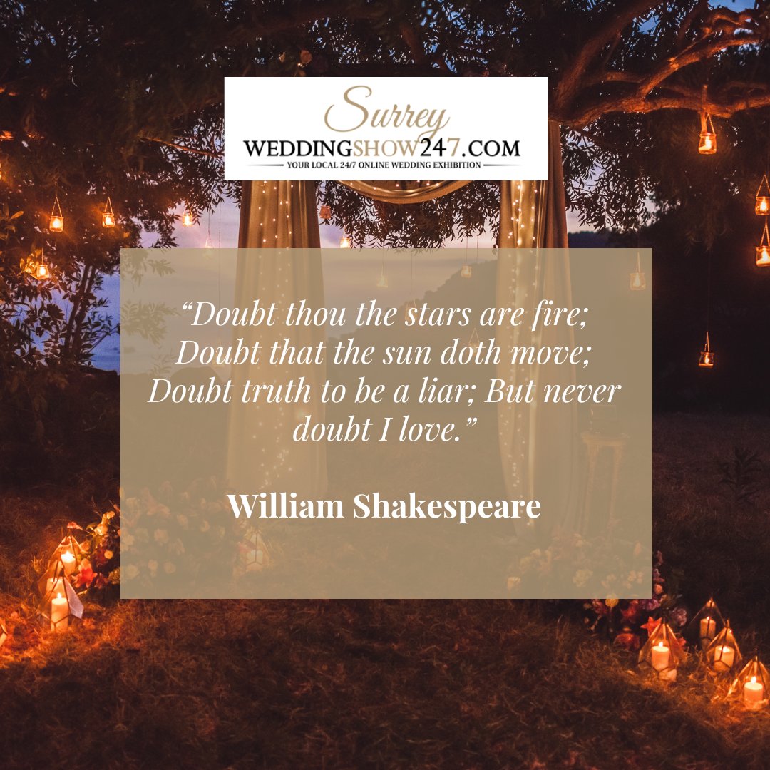 “Doubt thou the stars are fire; Doubt that the sun doth move; Doubt truth to be a liar; But never doubt I love.”
William Shakespeare

#fridayquote #surreyweddingshow247 #community #weddingsuppliers #weddingservices #weddingadvice #weddingplanning #weddingvenues #surrey