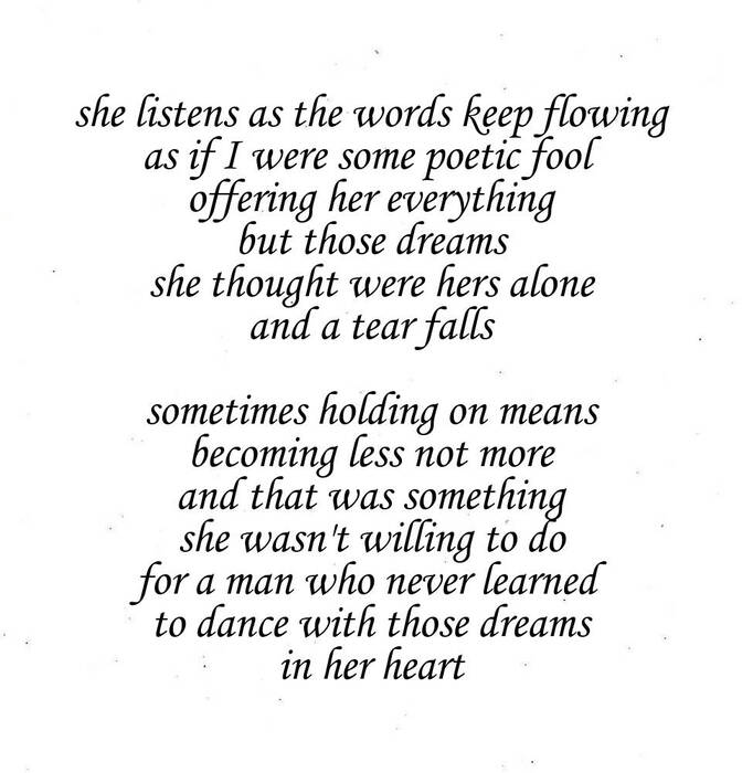 #inkMine

she listens as the words keep flowing
as if I were some poetic fool
offering her everything
but those dreams
she thought were hers alone
and a tear falls...

#poetry 
#WritersPost
#micropoetry
#poetrycommunity