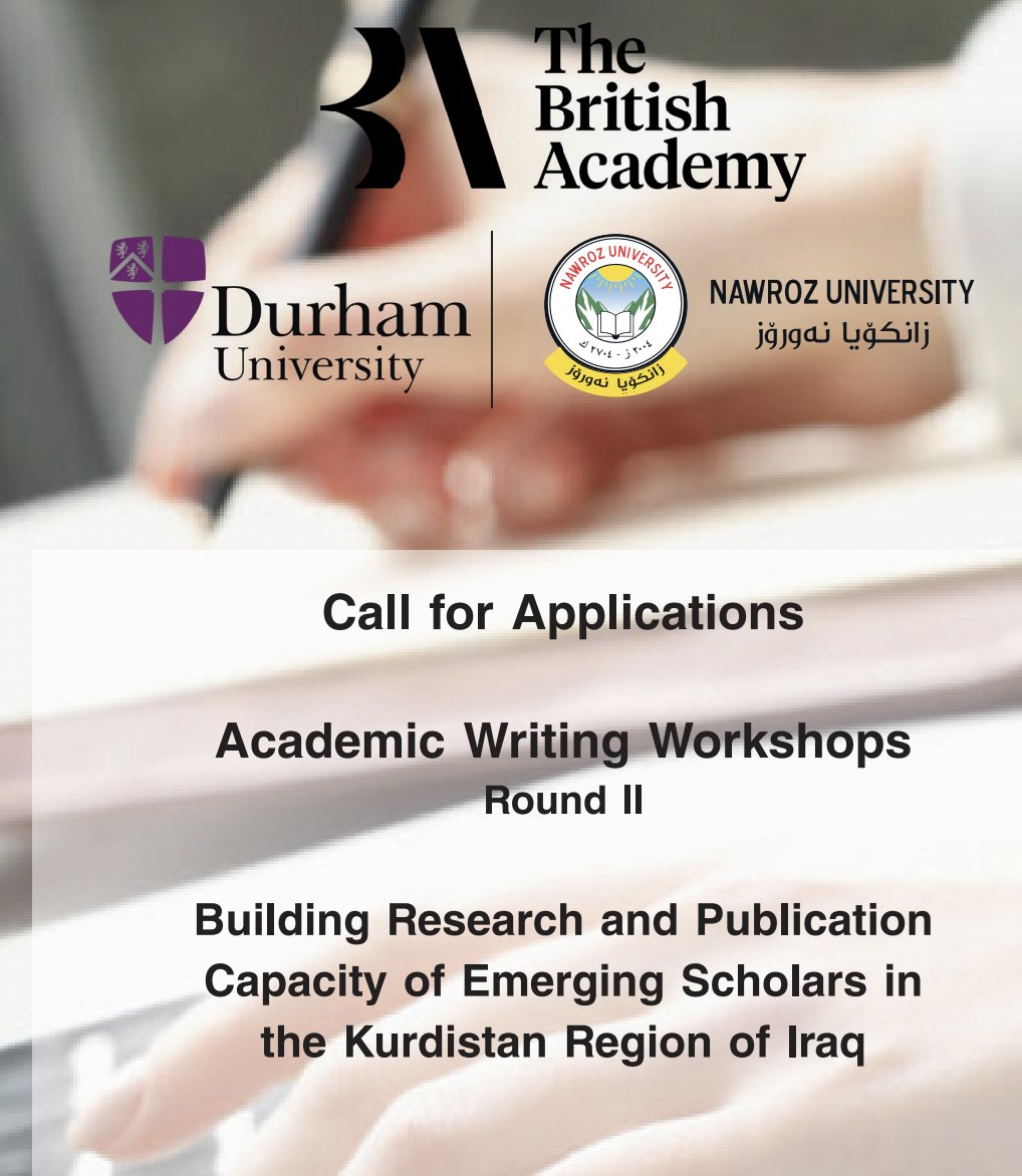Call for Applications 
Durham University, UK and Nawroz University, Kurdistan Region of Iraq invite applications for writing workshops to be held between September 2023 and March 2025.
<a href="/Durham_SGIA/">SGIA Durham</a> <a href="/BritishAcademy_/">The British Academy</a> <a href="/nawrozuni/">nawrozuniversity</a>
