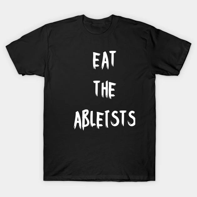 Eat The Ableists, 2023

Get it here: teepublic.com/t-shirt/448472…

#EatTheAbleists #Ableism #ChronicallyFabulous #ChronicIllness #ChronicFam #ChronicCrew #Disabled #Disability #DisabilityVisibility #DisabledArtist #Art #GraphicDesign #MyotubularMyopathy #ElizabethTrueDesigns