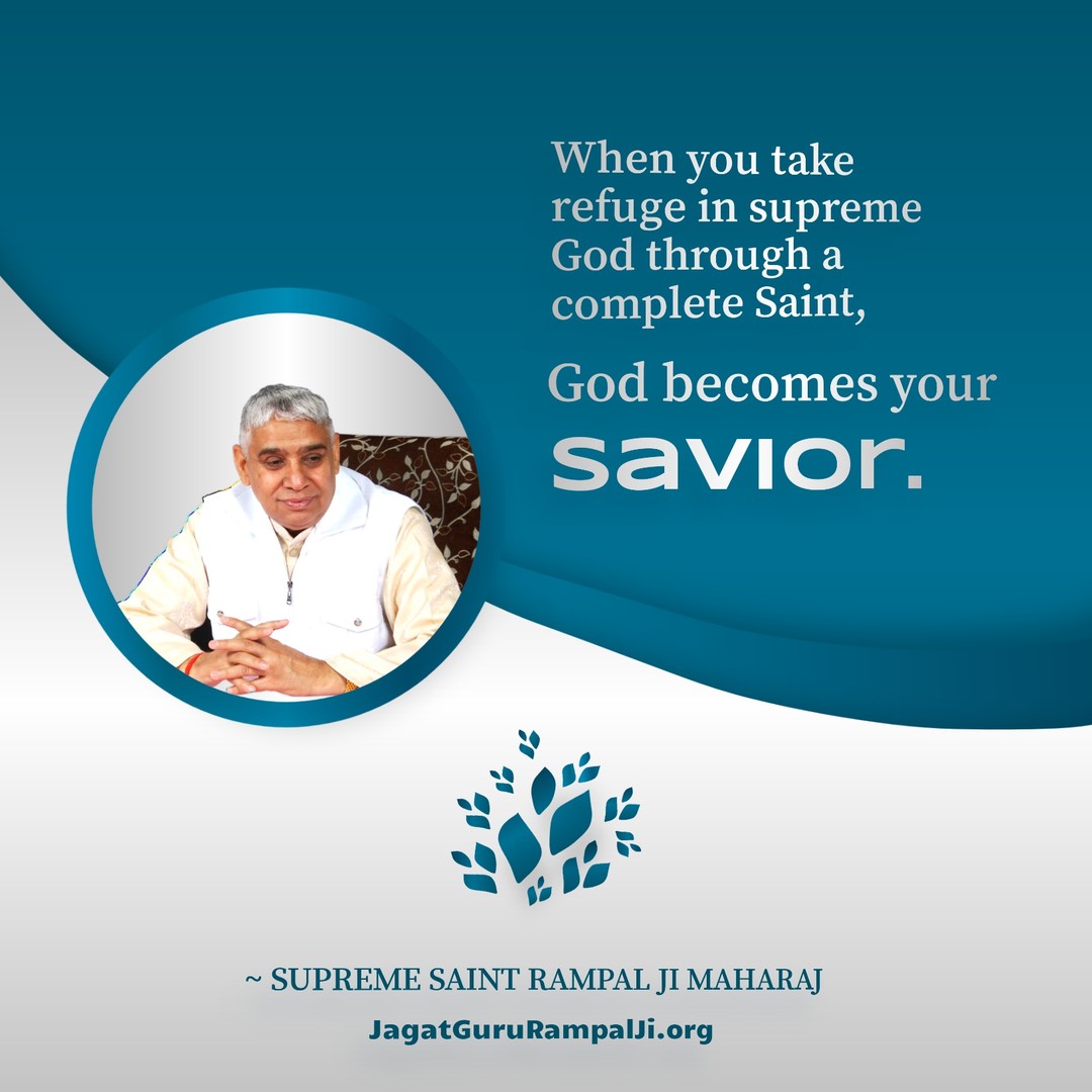 When you take refuge in supreme God through a complete Saint,
God becomes your savior.
#GodNightWednesday 
#SantRampaljiQuotes
#सत_भक्ति_संदेश
👇🏼Listen to the
AudioBook 'Gyan - Ganga' on Sant Rampal Ji Maharaj YouTube Channel.