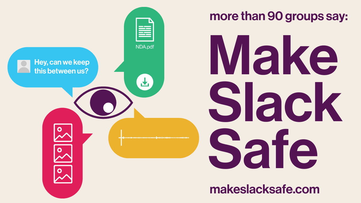 fightfortheftr's tweet photo. End-to-end encryption is crucial for protecting people from anti-human rights attacks on their bodily autonomy and personhood. So why has @SlackHQ refused to implement it? Join us in calling on Slack to put safety over profit. Sign now: https://t.co/ihe6lTvxMB #MakeSlackSafe https://t.co/vUNizcTqIz
