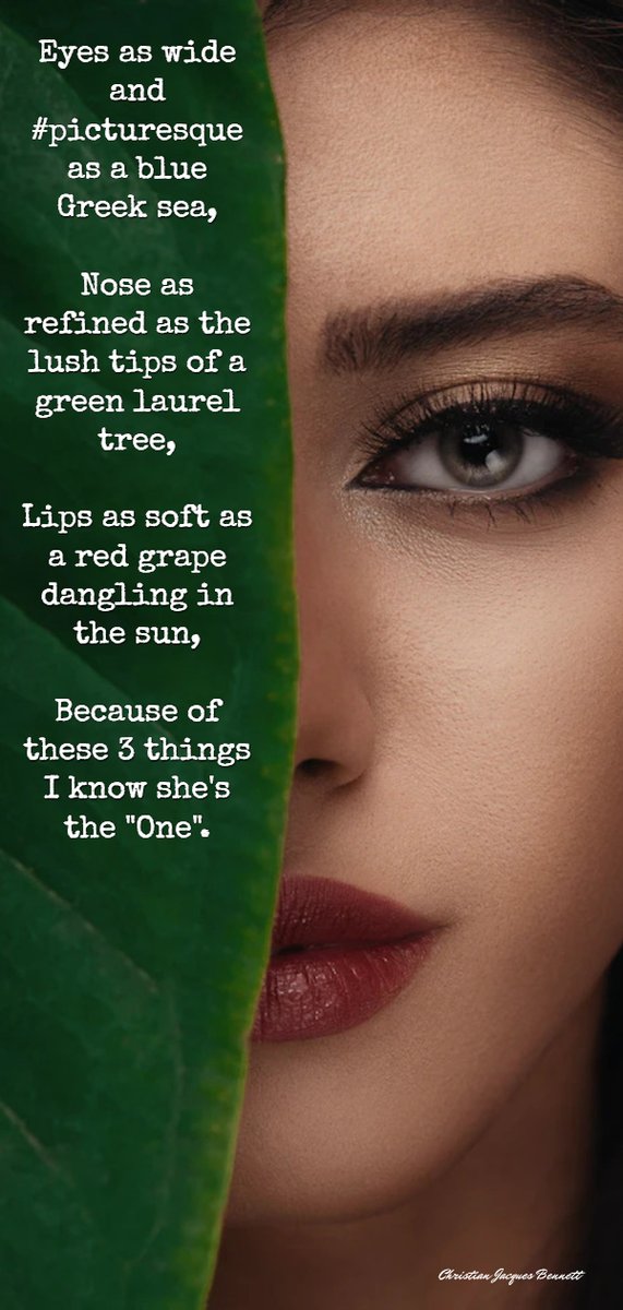 Title: The One 💘

Eyes as wide and #picturesque as a blue Greek sea,
Nose as refined as the lush tips of a green laurel tree,
Lips as soft as a red grape dangling in the sun,
Because of these 3 things I know she's the "One".

#vss365 #poem #poetry #writerscommunity #lovepoem