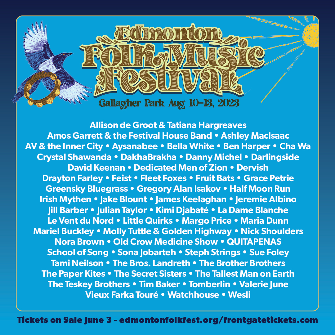 We are pleased to present the full lineup for the 2023 Edmonton Folk Music Festival.

Tickets on sale June 3 at frontgatetickets.com
Festival info can be found at edmontonfolkfest.org 

#seeyouonthehill #efmf2023