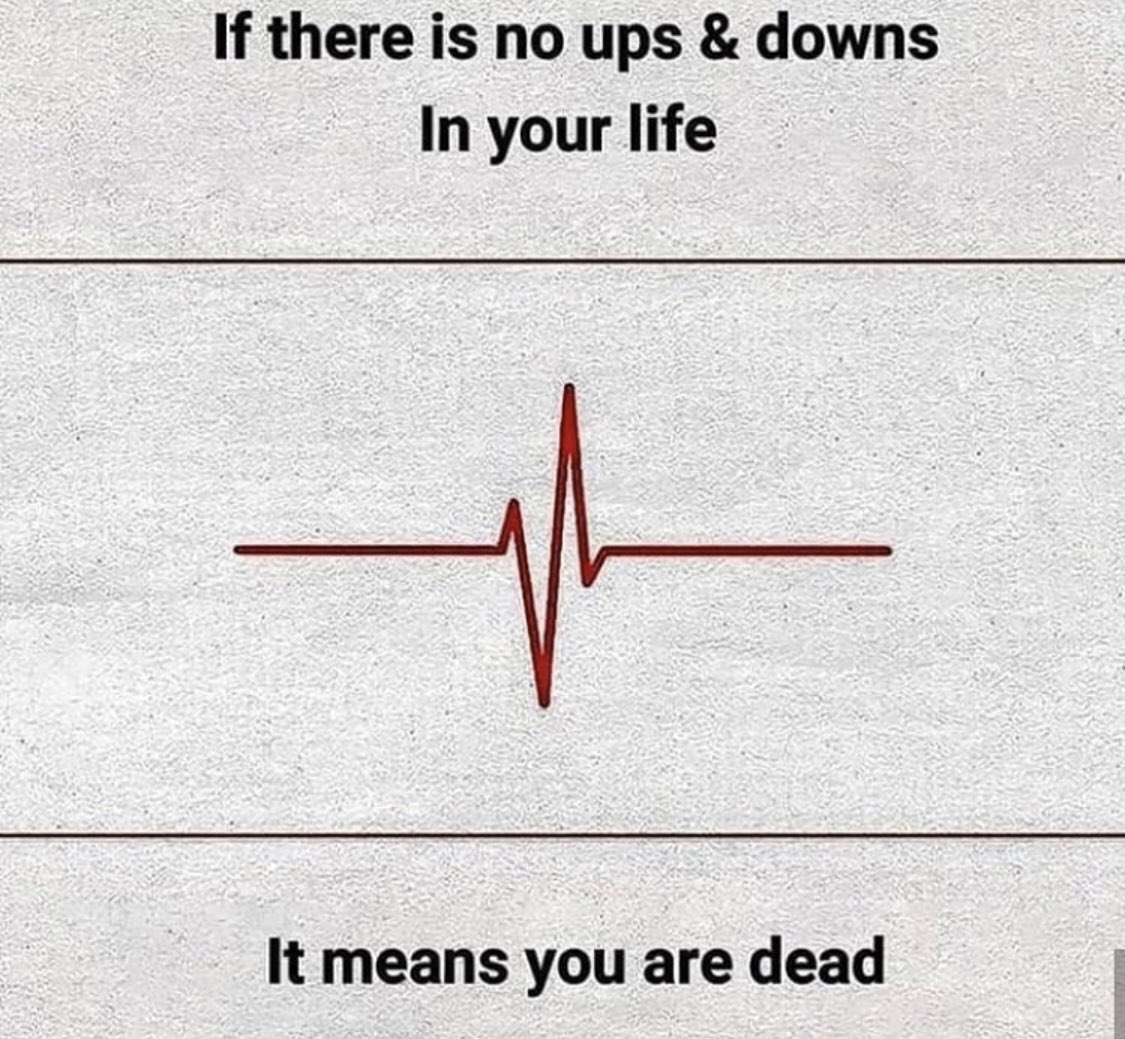 Hayatınızda iniş çıkışlar yoksa, ölmüşsünüz demektir..