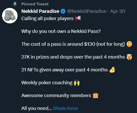 DipsPoker's tweet photo. A lot has happened in a month!

I'm asking again...

Why do you not own a Nekkid Pass? 🤔

The cost of a pass is around $300 (still rising) 💰

38K in prizes and drops over the past 5 months 🙌

30 NFTs given away over past 5 months 😎

Weekly poker coaching 👈

Awesome community members 🤌

All you need is 1 pass🤝