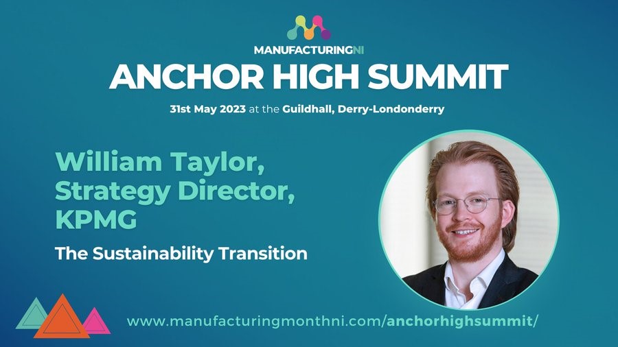 Manufacturing NI’s Anchor High Summit takes place next week in Derry on 31 May. KPMG’s William Taylor will lead a session on ‘The Sustainability Transition’. The event forms part of Manufacturing Month in Northern Ireland which is supported by KPMG.