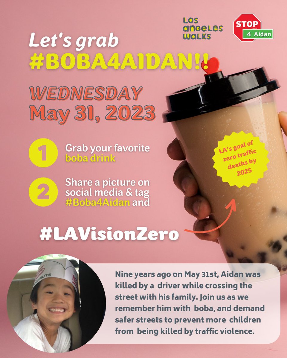 It's another year and we're back with #Boba4Aidan w/ <a href="/Stop4Aidan/">Phillip Tam</a>. Grab your favorite boba 🧋 &amp; remind the City of it's commitment to #LAVisionZero, ZERO traffic deaths by 2025. The leading cause of death for our elementary + middle school children? Car crashes 🤯